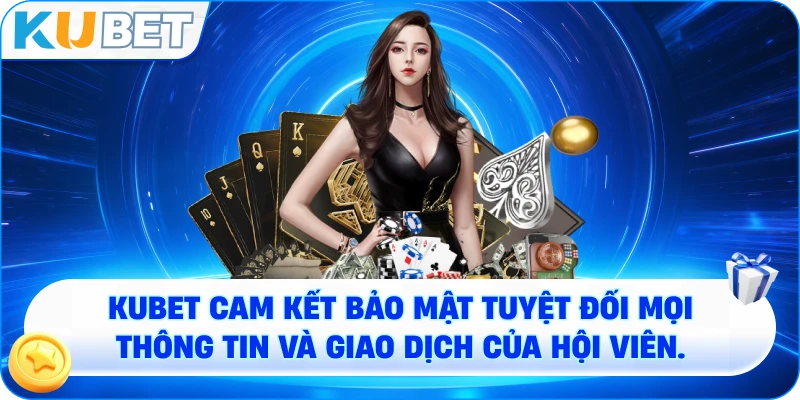 KUBET cam kết bảo mật tuyệt đối mọi thông tin và giao dịch của hội viên.